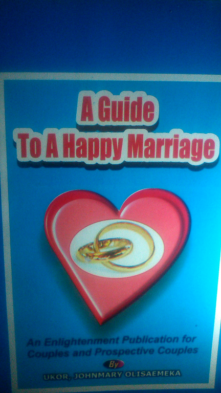A GUIDE TO A HAPPY MARRIAGE: AN ENLIGHTENMENT PUBLICATION FOR  COUPLES & PROSPECTIVE COUPLES