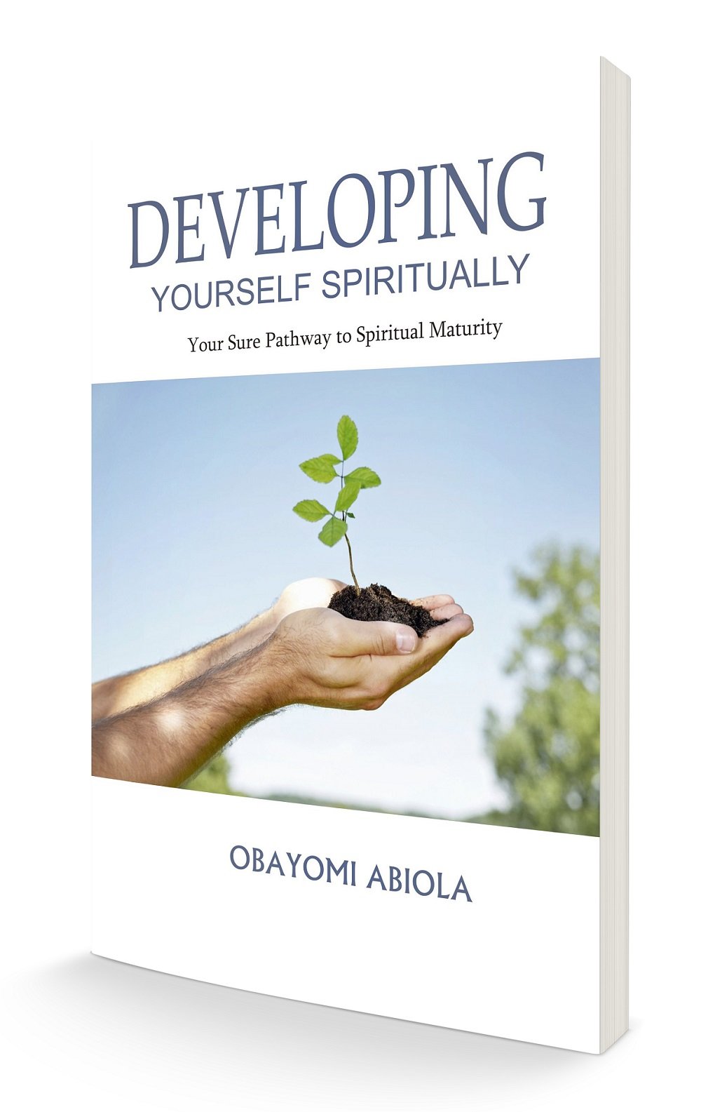 DEVELOPING YOURSELF SPIRITUALLY: YOUR SURE PATHWAY TO SPIRITUAL MATURITY