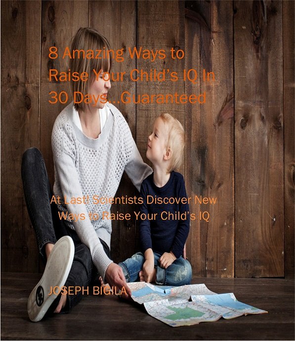 8 Amazing Ways To Raise Your Child's IQ In 30 Days...Guaranteed
